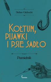 Kołtun, pijawki i psie sadło. Autor: Giebocki Stefan. Dadada.pl Okładka książki Kołtun, pijawki i psie sadło