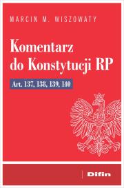 Komentarz do Konstytucji RP art. 137, 138, 139, 14. Autor: Wiszowaty Marcin Michał. Dadada.pl Okładka książki Komentarz do Konstytucji RP art. 137, 138, 139, 14