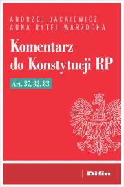Komentarz do Konstytucji RP art. 37, 82, 83. Autor: Jackiewicz Andrzej, Rytel-Warzocha Anna. Dadada.pl Okładka książki Komentarz do Konstytucji RP art. 37, 82, 83