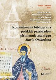 Komentowana bibliografia polskich przekładów piśmiennictwa kręgu Slavia Orthodoxa. Autor: Kawecka Agata, Lis-Wielgosz Izabela, Petrov Ivan N., Skowronek Małgorzata, red. nauk. Jan Stradomski. Dadada.pl Okładka książki Komentowana bibliografia polskich przekładów piśmiennictwa kręgu Slavia Orthodoxa