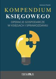 Kompendium księgowego Operacje gospodarcze w księgach i sprawozdaniu. Autor: Trzpioła Katarzyna. Dadada.pl Okładka książki Kompendium księgowego Operacje gospodarcze w księgach i sprawozdaniu