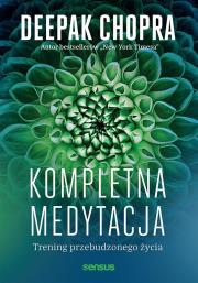 Kompletna medytacja. Trening przebudzonego życia. Autor: Deepak Chopra. Dadada.pl Okładka książki Kompletna medytacja. Trening przebudzonego życia
