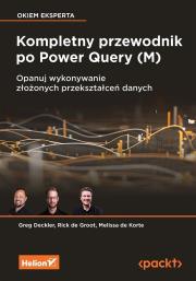 Kompletny przewodnik po Power Query (M). Opanuj wykonywanie złożonych przekształceń danych. Autor: Greg Deckler, Rick de Groot, Melissa de Korte. Dadada.pl Okładka książki Kompletny przewodnik po Power Query (M). Opanuj wykonywanie złożonych przekształceń danych