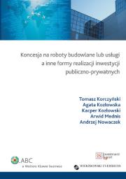 Okładka książki Koncesja na roboty budowlane lub usługi a inne formy realizacji inwestycji publiczno-prywatnych
