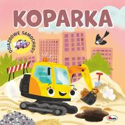 Koparka. Odjazdowe samochody. Autor: Opracowanie zbiorowe. Dadada.pl Okładka książki Koparka. Odjazdowe samochody