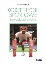 Korepetycje sportowe. Edukacja zdrowotna. Autor: Kacprzak Bartłomiej. Dadada.pl Okładka książki Korepetycje sportowe. Edukacja zdrowotna
