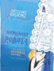 Koronkowa robota. Autor: Grzegorz Kasdepke. Dadada.pl Okładka książki Koronkowa robota