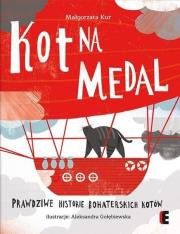 Kot na medal. Prawdziwe historie bohaterskich.... Autor: Kur Małgorzata. Dadada.pl Okładka książki Kot na medal. Prawdziwe historie bohaterskich...
