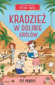 Kradzież w Dolinie Królów. Agencja detektywistyczna Christie i Agaty. Tom 3. Autor: Pip Murphy. Dadada.pl Okładka książki Kradzież w Dolinie Królów. Agencja detektywistyczna Christie i Agaty. Tom 3
