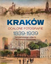 Okładka książki Kraków. Ocalone fotografie 1839-1939. Od pierwszego zdjęcia do II wojny światowej