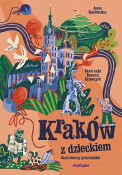 Okładka książki Kraków z dzieckiem. Ilustrowany przewodnik