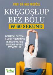 Okładka książki Kręgosłup bez bólu w 60 sekund. Ekspresowe ćwiczenia dla osób siedzących, łagodzące napięcie, sztywność i ból