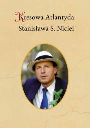 Kresowa Atlantyda Stanisława S. Niciei. Autor: Adam Wierciński, Szybkowski Bogusław. Dadada.pl Okładka książki Kresowa Atlantyda Stanisława S. Niciei