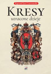 Kresy, utracone dzieje wyd. 2. Autor: Czarnowski Ryszard Jan. Dadada.pl Okładka książki Kresy, utracone dzieje wyd. 2