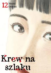 Krew na szlaku. Tom 12. Autor: Oshimi Shuzo. Dadada.pl Okładka książki Krew na szlaku. Tom 12