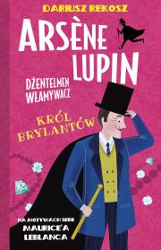 Król brylantów. Arsène Lupin dżentelmen włamywacz. Tom 8. Autor: Dariusz Rekosz Maurice Leblanc. Dadada.pl Okładka książki Król brylantów. Arsène Lupin dżentelmen włamywacz. Tom 8
