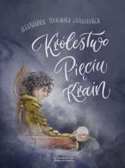 Królestwo Pięciu Krain. Autor: Aleksandra Srokowska-Ziółkowska. Dadada.pl Okładka książki Królestwo Pięciu Krain