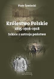 Okładka książki Królestwo Polskie 1815-1916-1918. Szkice z ustroju