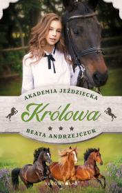 Królowa. Akademia jeździecka. Autor: Beata Andrzejczuk. Dadada.pl Okładka książki Królowa. Akademia jeździecka