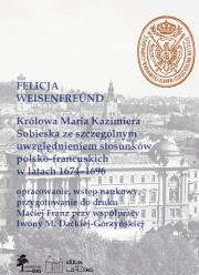 Okładka książki Królowa Maria Kazimiera Sobieska ze szczególnym uwzględnieniem stosunków polsko-francuskich w latach 1674-1696