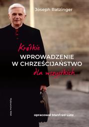 Okładka książki Krótkie wprowadzenie w chrześcijaństwo dla wszystkich