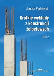 Krótkie wykłady z konstrukcji żelbetowych Tom 2. Autor: Pędziwiatr Janusz. Dadada.pl Okładka książki Krótkie wykłady z konstrukcji żelbetowych Tom 2