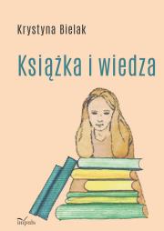 Książka i wiedza. Autor: Krystyna Bielak. Dadada.pl Okładka książki Książka i wiedza