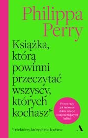 Książka, którą powinni przeczytać wszyscy, których kochasz. Autor: Perry Philippa. Dadada.pl Okładka książki Książka, którą powinni przeczytać wszyscy, których kochasz