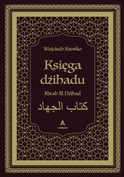 Księga dżihadu. Kitab Al Dżihad. Autor: Wojciech Szewko. Dadada.pl Okładka książki Księga dżihadu. Kitab Al Dżihad