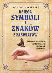 Okładka książki Księga symboli i znaków z zaświatów. Sekretne przesłanie i interpretacja 150 zjawisk i omenów