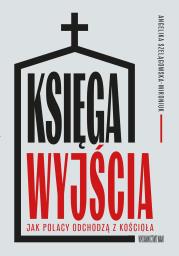 Okładka książki Księga wyjścia. Jak Polacy odchodzą z Kościoła? Jak Polacy odchodzą z Kościoła?