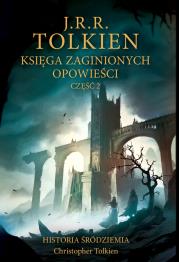 Księga zaginionych opowieści. Część 2. Autor: J.R.R. Tolkien. Dadada.pl Okładka książki Księga zaginionych opowieści. Część 2