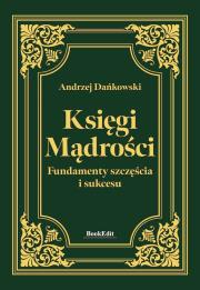 Księgi mądrości. Fundamenty szczęśćia i sukcesu. Autor: Andrzej Dańkowski. Dadada.pl Okładka książki Księgi mądrości. Fundamenty szczęśćia i sukcesu