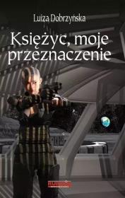 Księżyc, moje przeznaczenie. Autor: Dobrzyńska Luiza. Dadada.pl Okładka książki Księżyc, moje przeznaczenie