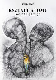Okładka książki Kształt atomu - wojna i pamięć