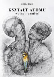 Okładka książki Kształt atomu - wojna i pamięć