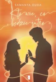 Okładka książki Kto wie, co będzie jutro. Tom 2