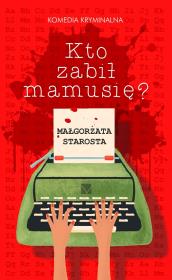 Kto zabił mamusię?. Autor: małgorzata Starosta. Dadada.pl Okładka książki Kto zabił mamusię?