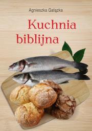 Kuchnia biblijna. Autor: Agnieszka Gałązka. Dadada.pl Okładka książki Kuchnia biblijna