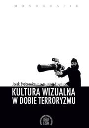 Okładka książki KULTURA WIZUALNA W DOBIE TERRORYZMU