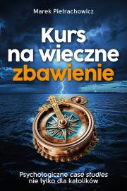 Kurs na wieczne zbawienie. Autor: Pietrachowicz Marek. Dadada.pl Okładka książki Kurs na wieczne zbawienie