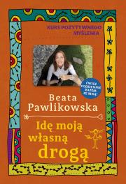 Kurs pozytywnego myślenia. Idę moją własną drogą. Autor: Beata Pawlikowska. Dadada.pl Okładka książki Kurs pozytywnego myślenia. Idę moją własną drogą