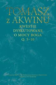Kwestie dyskutowane o mocy Boga. Q. 5-10. Autor: Tomasz z Akwinu. Dadada.pl Okładka książki Kwestie dyskutowane o mocy Boga. Q. 5-10