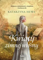Kwiaty zimnej wiosny. Autor: Hewa Katarzyna. Dadada.pl Okładka książki Kwiaty zimnej wiosny