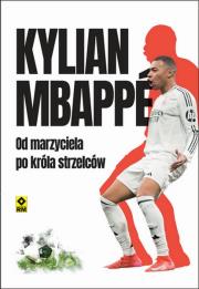 Okładka książki Kylian Mbappe Od marzyciela do króła strzelców