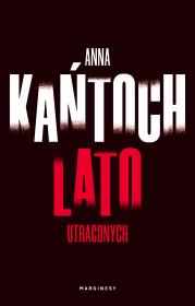 Lato utraconych. Autor: Kańtoch Anna. Dadada.pl Okładka książki Lato utraconych