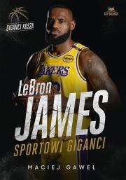 LeBron James. Sportowi giganci. Autor: Maciej Gaweł. Dadada.pl Okładka książki LeBron James. Sportowi giganci
