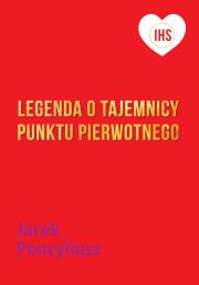 Okładka książki Legenda o tajemnicy Punktu Pierwotnego