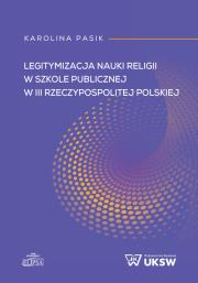 Okładka książki Legitymizacja nauki religii w szkole publicznej w III Rzeczypospolitej Polskiej
