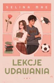Lekcje udawania. Autor: Mae Selina. Dadada.pl Okładka książki Lekcje udawania